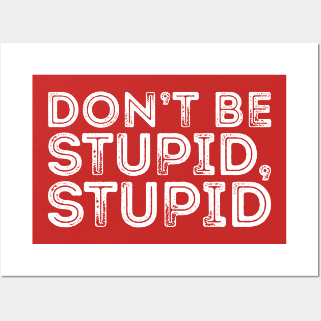 DON'T BE STUPID, STUPID Wall Art by giovanniiiii